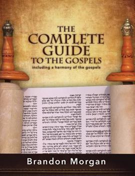 Paperback The Complete Guide To The Gospels: Including a harmony of the Gospels Book