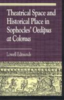 Hardcover Theatrical Space and Historical Place in Sophocles' Oedipus at Colonus Book