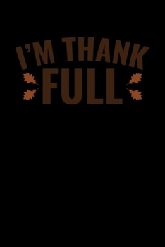 Paperback I'm Thank Full: Journal / Notebook / Diary Gift - 6"x9" - 120 pages - White Lined Paper - Matte Cover Book
