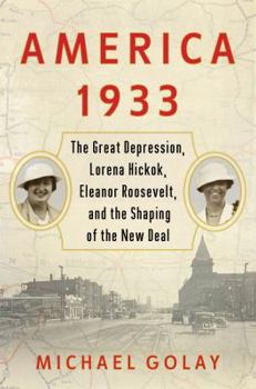 Hardcover America 1933: The Great Depression, Lorena Hickok, Eleanor Roosevelt, and the Shaping of the New Deal Book