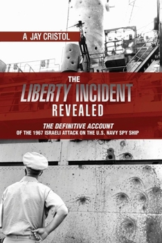 Hardcover The Liberty Incident Revealed: The Definitive Account of the 1967 Israeli Attack on the U.S. Navy Spy Ship Book