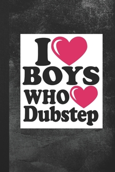 Paperback I Love Boys Who Love Dubstep: Blank Lined Notebook Journal Gift for Dubstep Lover Book