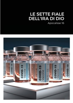 Paperback Le sette fiale dell'ira di Dio: Apocalisse 16 [Italian] Book