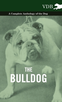 Hardcover The Bulldog - A Complete Anthology of the Dog - Book