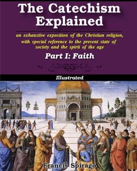 Paperback The Catechism Explained, Part I: Faith: Illustrated Book