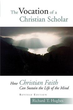 Paperback The Vocation of the Christian Scholar: How Christian Faith Can Sustain the Life of the Mind Book