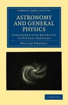 Paperback Astronomy and General Physics Considered with Reference to Natural Theology Book