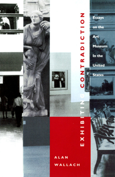 Paperback Exhibiting Contradiction: Essays on the Art Museum in the United States Book