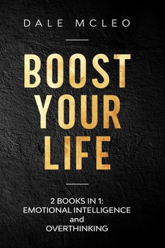 Paperback Boost Your Life: 2 BOOKS IN 1: EMOTIONAL INTELLIGENCE and OVERTHINKING Book