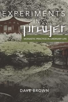 Paperback Experiments in Prayer: Monastic Practice in Ordinary Life Book