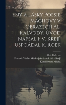 Hardcover eny a lásky poesie Máchovy v obrazech Al. Kalvody. Úvod napsal F.V. Krejí. Uspoádal K. Roek [Czech] Book