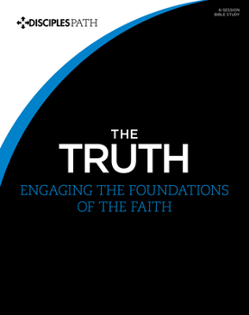 Paperback The Truth - Bible Study Book: Engaging the Foundations of the Faith Book