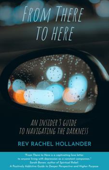Paperback FROM THERE TO HERE --- an insider's guide to navigating the darkness Book
