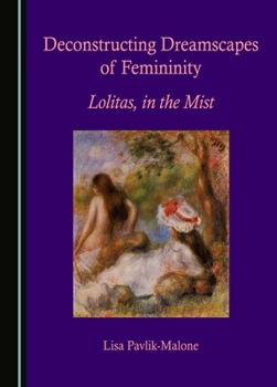 Hardcover Deconstructing Dreamscapes of Femininity: Lolitas, in the Mist Book