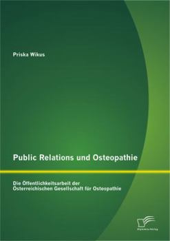 Paperback Public Relations und Osteopathie: Die Öffentlichkeitsarbeit der Österreichischen Gesellschaft für Osteopathie [German] Book