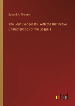 Paperback The Four Evangelists. With the Distinctive Characteristics of the Gospels Book