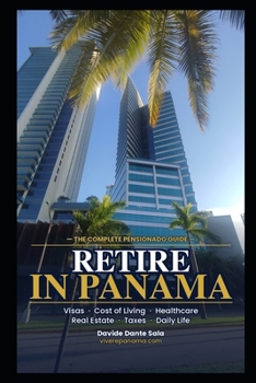 Retire in Panama: The Complete Pensionado Guide for Americans and Canadians — Visa, Cost of Living, Healthcare, Real Estate & Step-by-Step Relocation Roadmap (New Chapter Abroad)