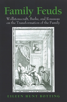 Paperback Family Feuds: Wollstonecraft, Burke, and Rousseau on the Transformation of the Family Book