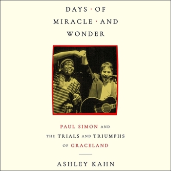 Days of Miracle and Wonder: Paul Simon and the Trials and Triumphs of Graceland
