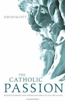 Paperback The Catholic Passion: Rediscovering the Power and Beauty of the Faith Book