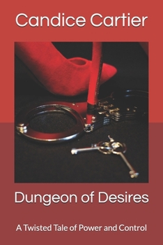 Paperback Dungeon of Desires: A Twisted Tale of Power and Control Book