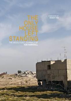 Hardcover The Only House Left Standing: The Middle East Journals of Tom Hurndall Book