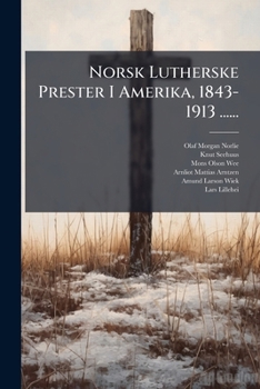 Paperback Norsk Lutherske Prester I Amerika, 1843-1913 ...... [Norwegian] Book