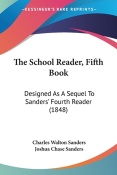 Paperback The School Reader, Fifth Book: Designed As A Sequel To Sanders' Fourth Reader (1848) Book