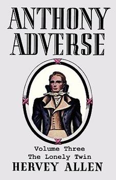 Anthony Adverse, Volume 3: The Lonely Twin - Book #3 of the Anthony Adverse