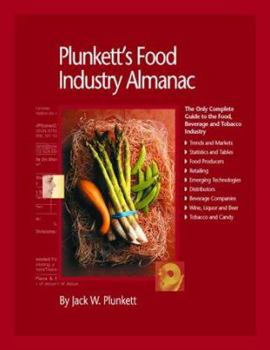 Plunkett's Food Industry Almanac 2007: Food Industries Market Research, Statistics, Trends & Leading Companies (Plunkett's Food Industry Almanac)