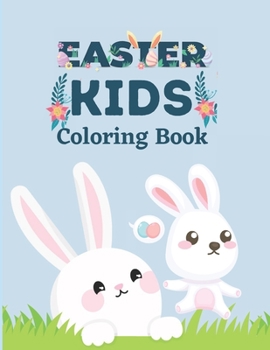 Paperback Easter Kids Coloring Book: A Funny Coloring Book For Kids Featuring Easter Bunnies and Charming Easter Eggs for Stress Relief and Relaxation Book