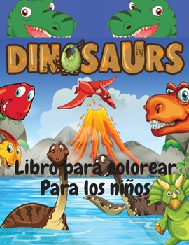 Libro para colorear de dinosaurios para niños: Divertido e impresionante libro para colorear para niños de 4 a 8 años