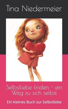 Paperback Selbstliebe finden - ein Weg zu sich selbst: Ein kleines Buch zur Selbstliebe [German] Book