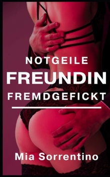 Paperback Notgeile Freundin fremdgefickt: Eine Cuckold-Geschichte [German] Book