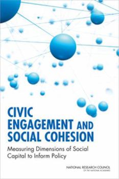 Civic Engagement and Social Cohesion: Measuring Dimensions of Social Capital to Inform Policy