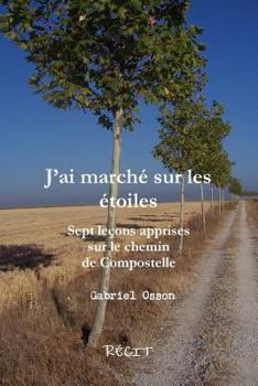 Paperback JÕai marchZ sur les Ztoiles Sept leons apprises sur le chemin de Compostelle [French] Book