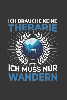 Wanderer Notizbuch: Ich brauche keine Therapie - Ich muss nur wandern / 6x9 Zoll / 120 linierte Seiten (German Edition)