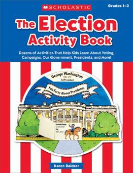 Paperback The the Election Activity Book (2016): Dozens of Activities That Help Kids Learn about Voting, Campaigns, Our Government, Presidents, and More! Book