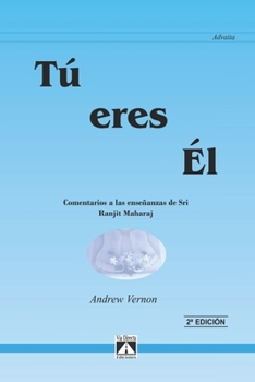 Paperback Tú Eres Él: Comentario a las enseñanzas de Sri Ranjit Maharaj [Spanish] Book