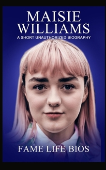 Paperback Maisie Williams: A Short Unauthorized Biography Book