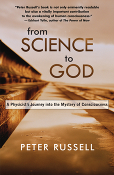 From Science to God: A Physicist's Journey into the Mystery of Consciousness