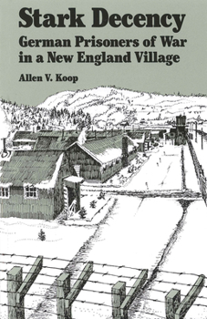 Paperback Stark Decency: German Prisoners of War in a New England Village Book