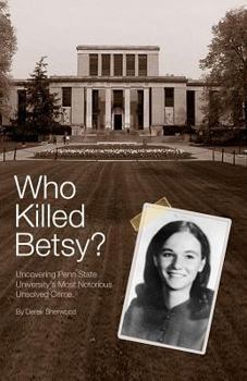 Paperback Who Killed Betsy?: Uncovering Penn State University's Most Notorious Unsolved Crime Book