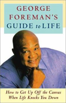 Hardcover George Foreman's Guide to Life: How to Get Up Off the Canvas When Life Knocks You Down Book