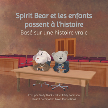 Spirit Bear Et Les Enfants Passent À l'Histoire: Basé Sur Une Histoire Vraie