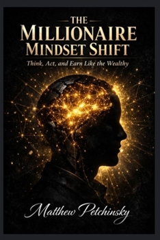Paperback The Millionaire Mindset Shift: Think, Act, and Earn Like the Wealthy Book