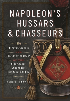 Hardcover Napoleon's Hussars and Chasseurs: Uniforms and Equipment of the Grande Armée, 1805-1815 Book