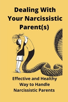 Paperback Dealing With Your Narcissistic Parent(s): Effective and Healthy Way to Handle Narcissistic Parents Book