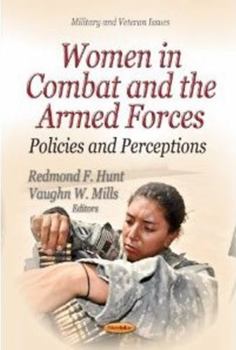Paperback Women in Combat and the Armed Forces: Policies and Perceptions (Military and Veteran Issues) Book