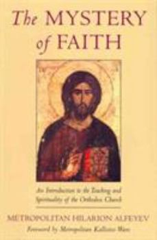 Paperback The Mystery of Faith: An Introduction to the Teaching and Spirituality of the Orthodox Church Book